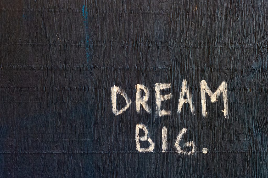 Dream big - make your dreams come true though strategic thinking and goal setting