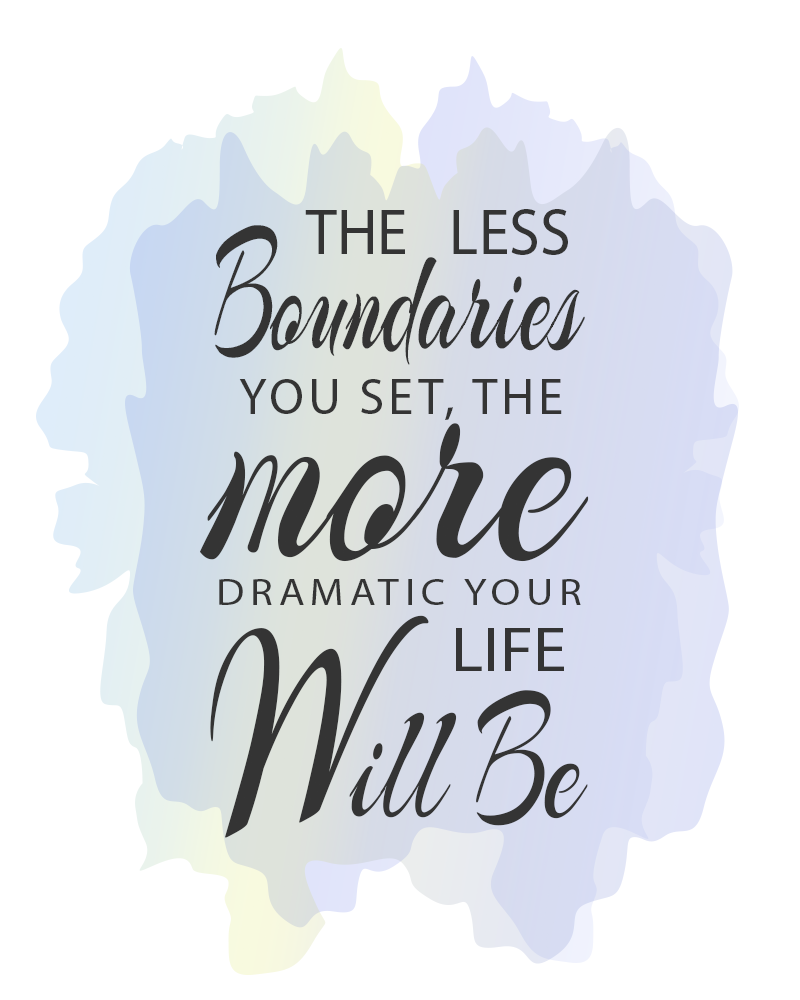 The less boundaries you set, the more dramatic your life will be. 7 signs you need better boundaries