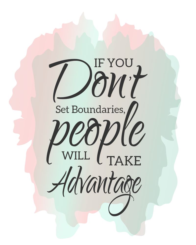 Text saying "If you don't set boundaries, people will take advantage". Get over the guilt of setting boundaries.