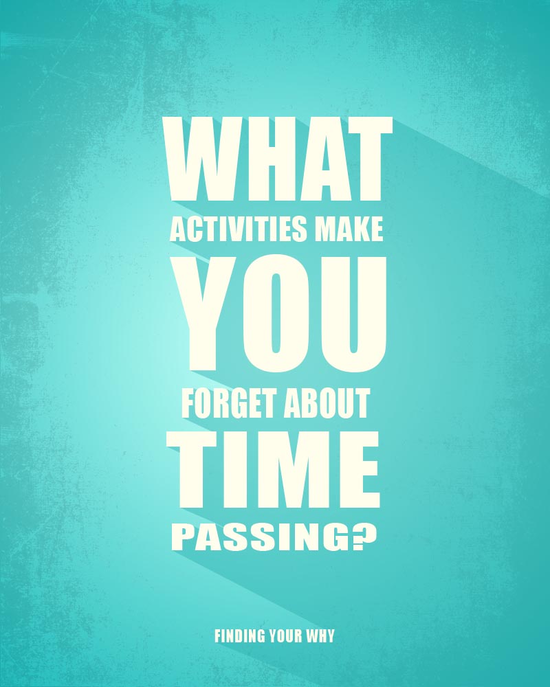 What activities make you forget about time passing? Starting a new chapter of your life.