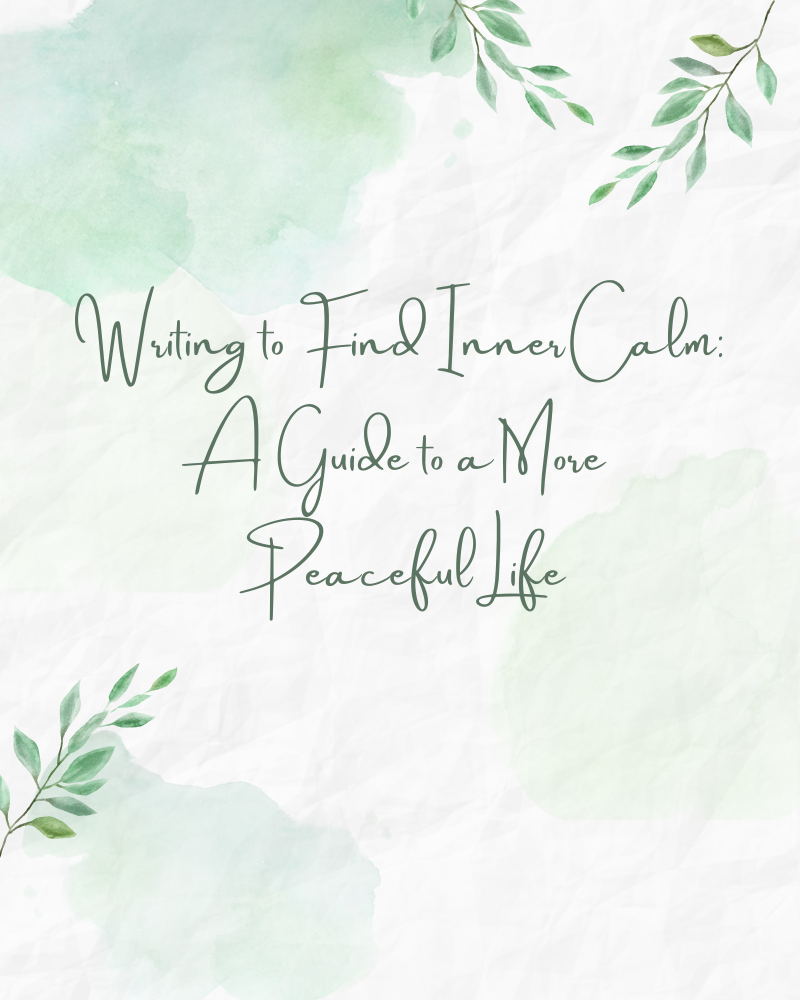 Writing to Find Inner Calm: A Guide to a More Peaceful Life