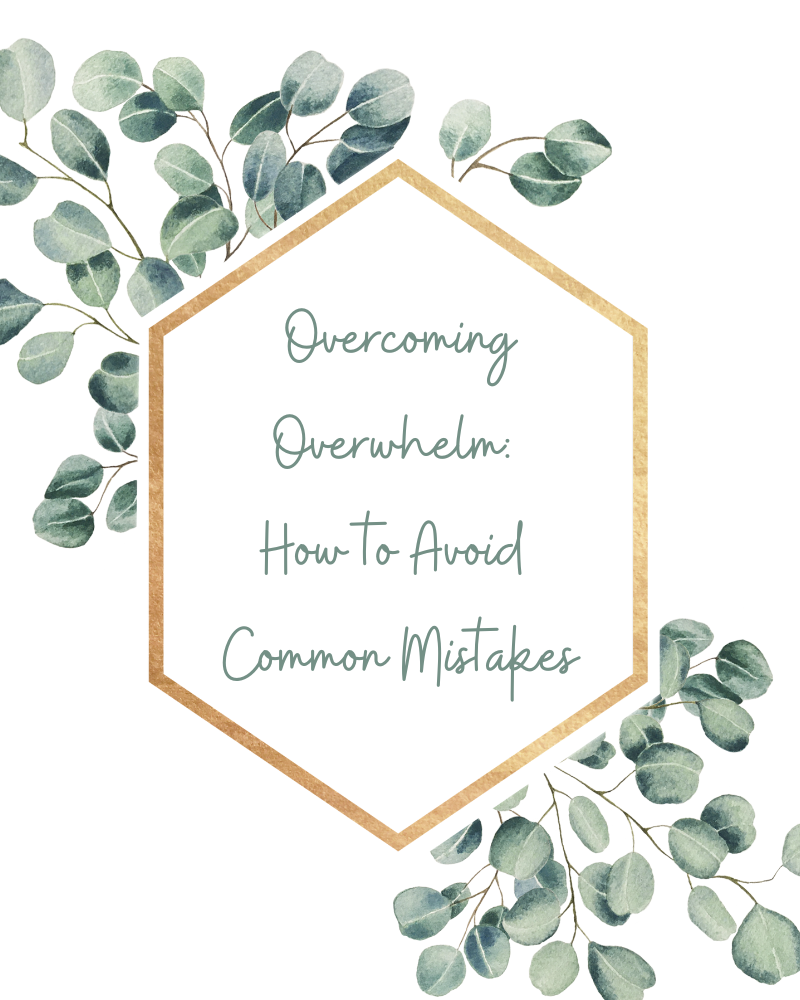 Overcoming Overwhelm: How to Avoid Common Mistakes