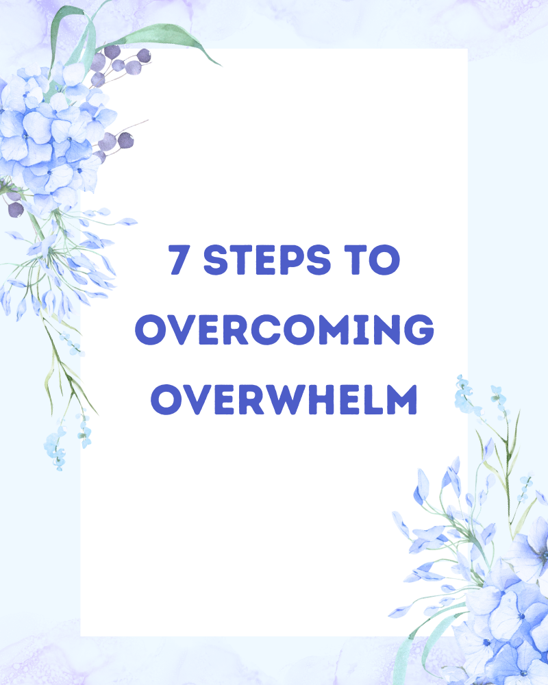 7 Steps to Overcoming Overwhelm