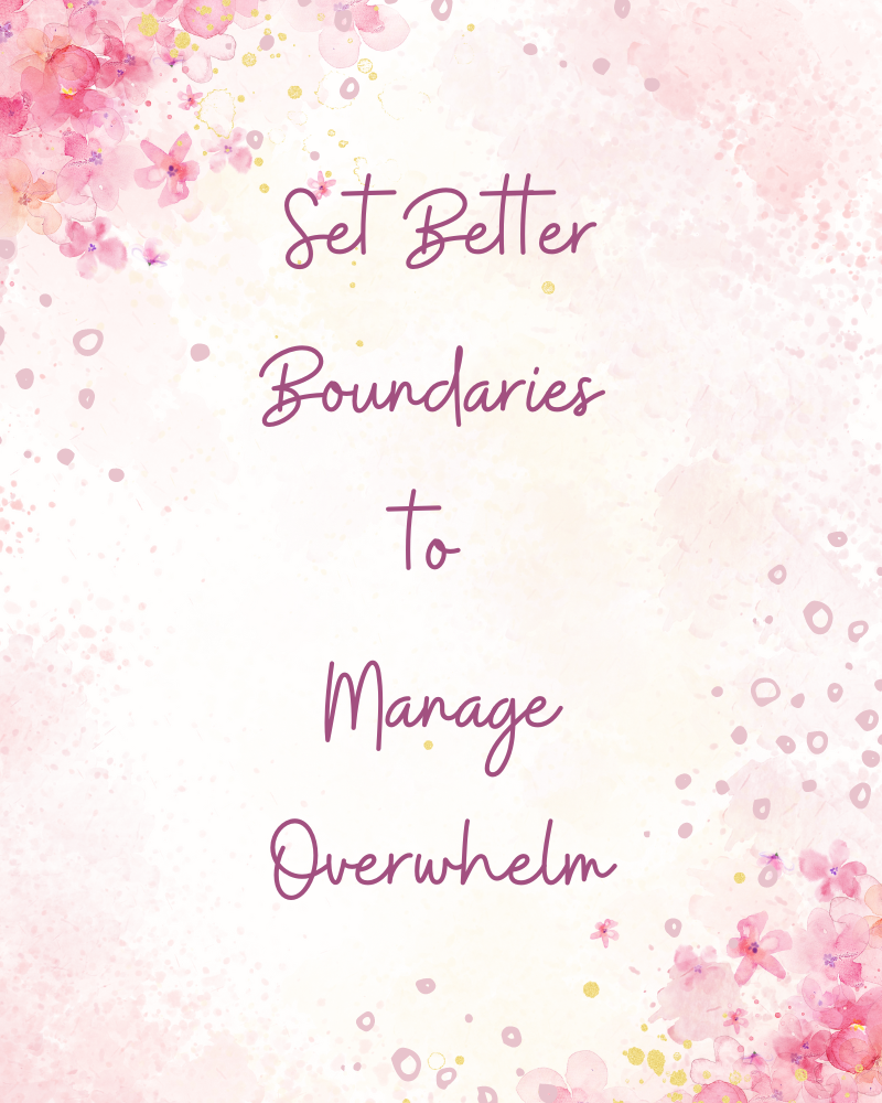 Set Better Boundaries to Manage Overwhelm