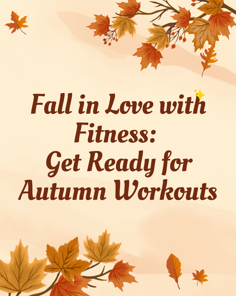 Fall in Love with Fitness: Get Ready for Autumn Workouts