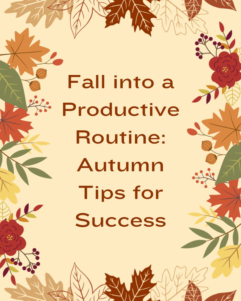 Fall into a Productive Routine: Autumn Tips for Success