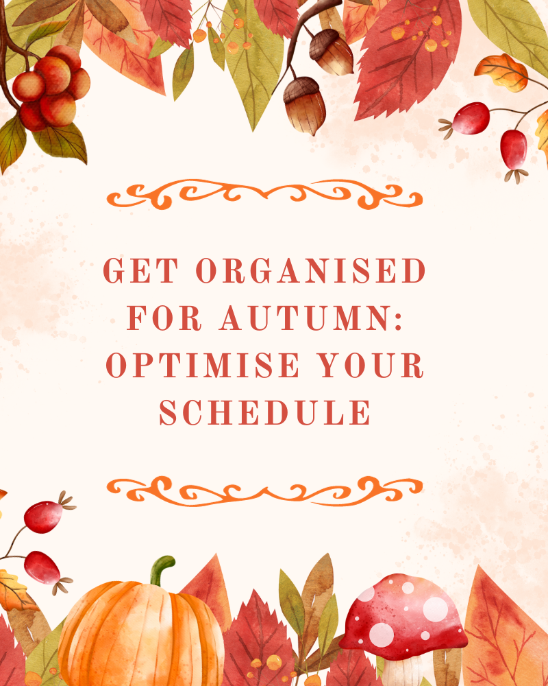 Get Organised for Autumn: Optimise Your Schedule