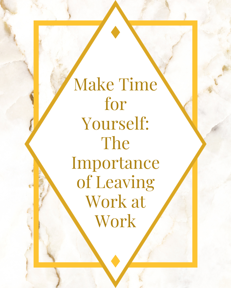 A marble frame with the words "Make Time for Yourself: The Importance of Leaving Work at Work" in the centre.