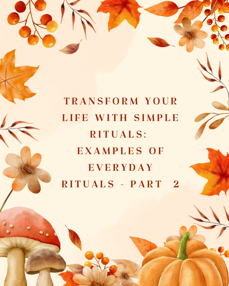 Autumn frame of berries, leaves, pumpkin and toadstools. Text centre reading "Transform Your Life with Simple Rituals: Examples of Everyday Rituals - Part 2". 
