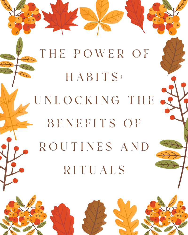 A frame of leaves in autumnal colours with text in the centre reading "The Power of Habits: Unlocking the Benefits of Routines and Rituals".