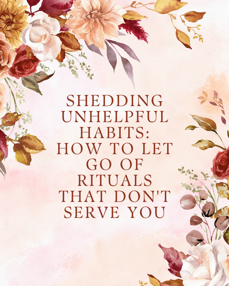 Blush pink background with autumnal floral bouquets in upper left anf lower right corners. Text in centre reads "Shedding Unhelpful Habits: How to Let Go of Rituals That Don't Serve You".