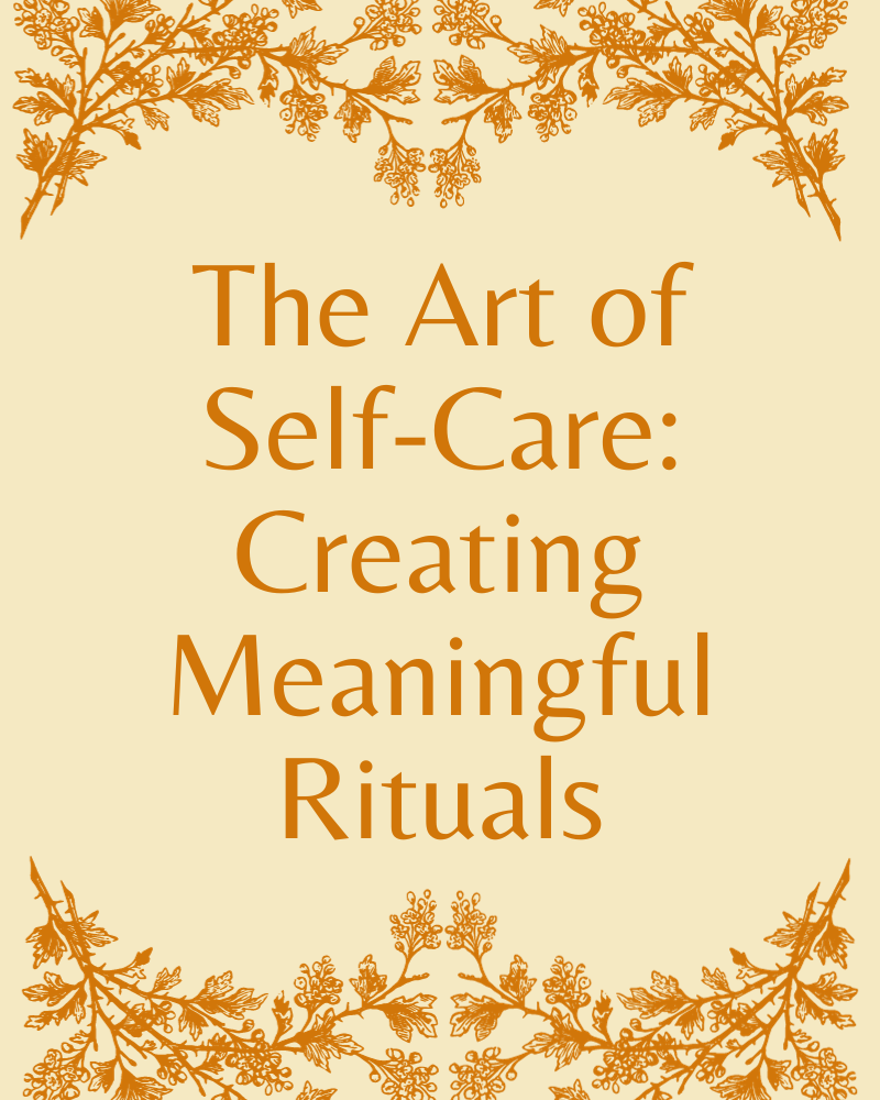 Pale yellow background with mustard coloured leaves top and bottom. Text in centre reads "The Art of Self-Care: Creating Meaningful Rituals".