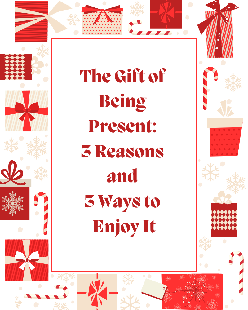 Red gifts and candy canes create a frame. Text in centre reads "The Gift of Being Present: 3 Reasons and 3 Ways to Enjoy It".